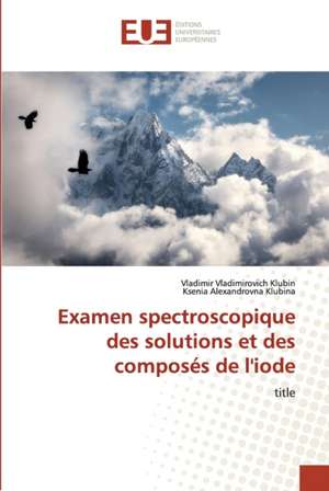 Examen spectroscopique des solutions et des composés de l'iode de Vladimir Vladimirovich Klubin