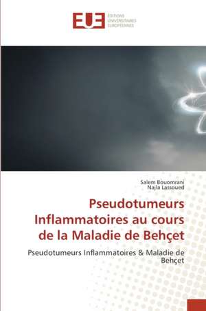 Pseudotumeurs Inflammatoires au cours de la Maladie de Behçet de Salem Bouomrani