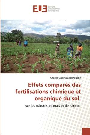 Effets comparés des fertilisations chimique et organique du sol de Charles Cikomola Namegabe