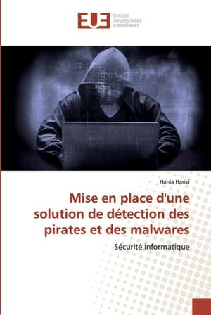 Mise en place d'une solution de détection des pirates et des malwares de Hania Harizi