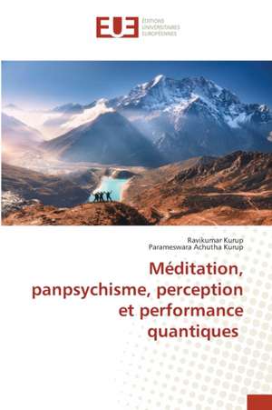 Méditation, panpsychisme, perception et performance quantiques de Ravikumar Kurup