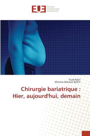 Chirurgie bariatrique : Hier, aujourd'hui, demain de Fuad Pa¿i¿