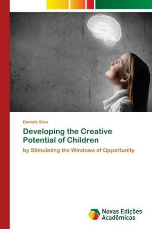 Developing the Creative Potential of Children de Daniela Silva