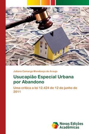 Usucapião Especial Urbana por Abandono de Juliana Camargo Mendonça de Araujo