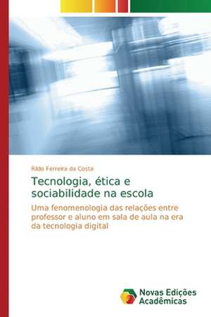 Tecnologia, ética e sociabilidade na escola de Rildo Ferreira Da Costa