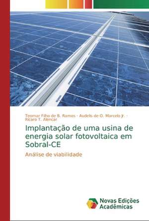 Implantação de uma usina de energia solar fotovoltaica em Sobral-CE de Teomar Filho de B. Ramos