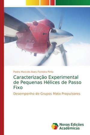 Caracterização Experimental de Pequenas Hélices de Passo Fixo de Pedro Marcelo Alves Ferreira Pinto