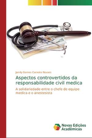 Aspectos controvertidos da responsabilidade civil medica de Jamily Gomes Carneiro Novaes