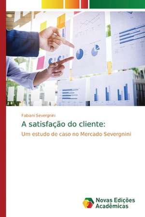 A satisfação do cliente: de Fabiani Severgnini