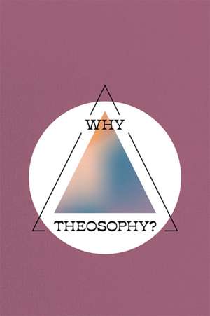 Why Theosophy? de Agnes Pap Vegh