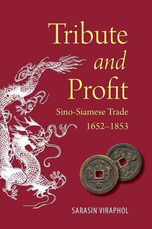 Tribute and Profit – Sino–Siamese Trade, 1652–1853 de Sarasin Viraphol