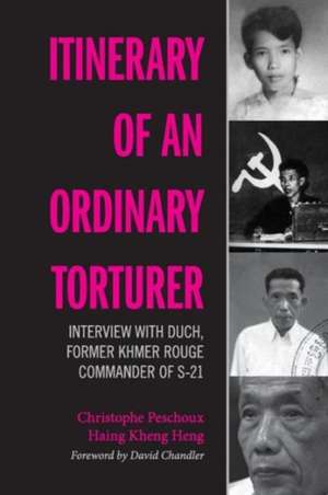 Itinerary of an Ordinary Torturer – Interview with Duch, Former Khmer Rouge Commander of S–21 de Christophe Peschoux