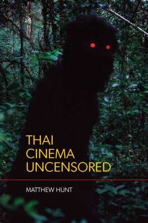 Thai Cinema Uncensored de Matthew Hunt