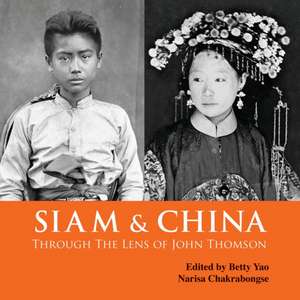 Siam & China Through the Lens of John Thomson de Betty Yao