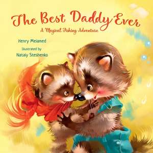 The Best Daddy Ever: A Magical Fishing Adventure de Henry Melamed