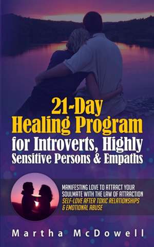 21-Day Healing Program for Introverts, Highly Sensitive Persons & Empaths de Martha McDowell