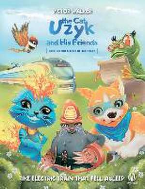 Uzyk the Cat and His Friends. Adventures on the Railway. The Electric Train That Fell Asleep de Victor Walker