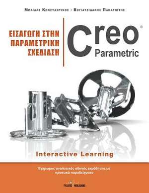 Eisagwgh Sthn Parametrikh Sxediash - Creo Parametric: 20 Praktikes Periptwseis Gia Meleth & Analysh de Konstantinos Bailas