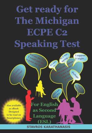 Get ready for The Michigan ECPE C2 Speaking Test: For English as Second Language (ESL) de Stavros Karathanasis