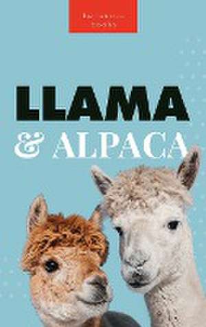 Llamas & Alpacas The Ultimate Llama & Alpaca Book de Jenny Kellett