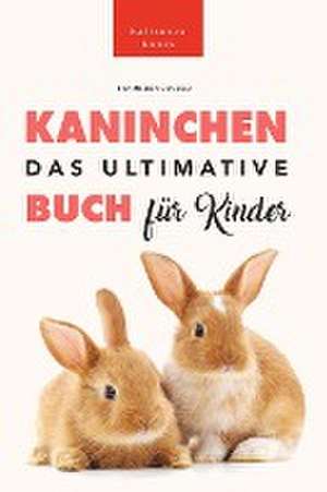 Kellett, J: Ultimative Kaninchen Buch für Kinder