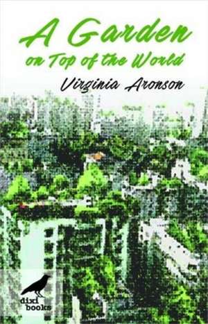 A Garden on Top of the World de Virginia Aronson