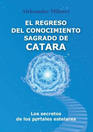 EL REGRESO DEL CONOCIMIENTO SAGRADO DE CATARA de Aleksandar Slavkov Milanov