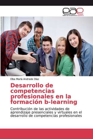 Desarrollo de competencias profesionales en la formación b-learning de Elba María Andrade Díaz