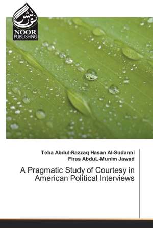 A Pragmatic Study of Courtesy in American Political Interviews de Teba Abdul-Razzaq Hasan Al-Sudanni