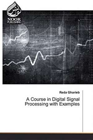 A Course in Digital Signal Processing with Examples de Reda Gharieb