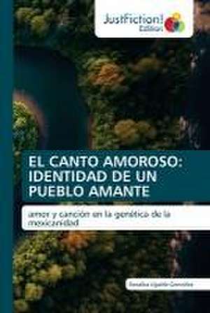 EL CANTO AMOROSO: IDENTIDAD DE UN PUEBLO AMANTE de Rosalba Ugalde González