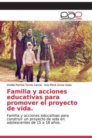 Familia y acciones educativas para promover el proyecto de vida. de Imelda Patricia Torres García