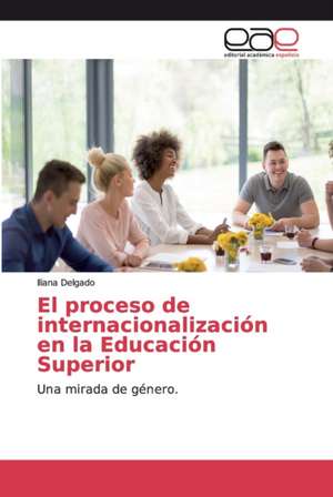 El proceso de internacionalización en la Educación Superior de Iliana Delgado