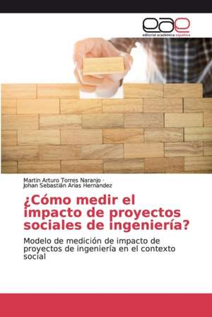 ¿Cómo medir el impacto de proyectos sociales de ingeniería? de Martin Arturo Torres Naranjo