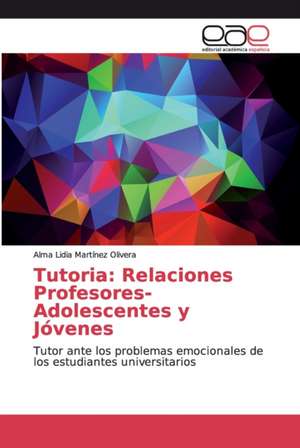 Tutoria: Relaciones Profesores-Adolescentes y Jóvenes de Alma Lidia Martinez Olivera