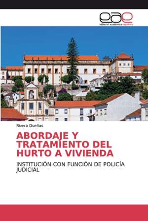 ABORDAJE Y TRATAMIENTO DEL HURTO A VIVIENDA de Rivera Dueñas