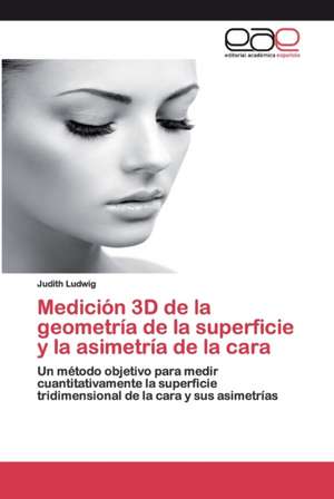 Medición 3D de la geometría de la superficie y la asimetría de la cara de Judith Ludwig