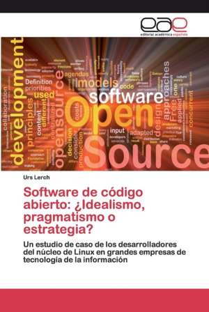 Software de código abierto: ¿Idealismo, pragmatismo o estrategia? de Urs Lerch