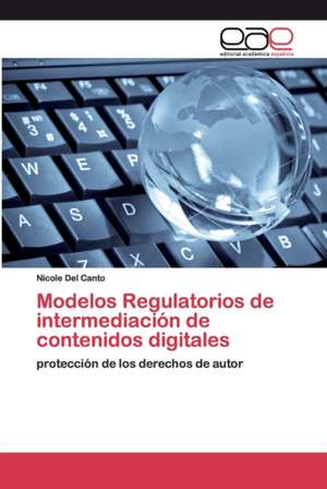 Modelos Regulatorios de intermediación de contenidos digitales de Nicole Del Canto