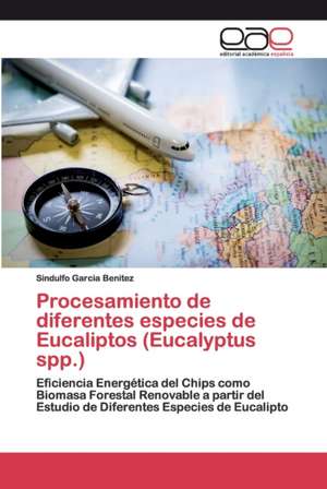 Procesamiento de diferentes especies de Eucaliptos (Eucalyptus spp.) de Sindulfo Garcia Benitez