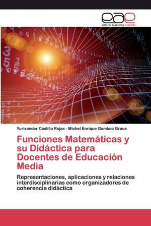 Funciones Matemáticas y su Didáctica para Docentes de Educación Media de Yurixander Castillo Rojas