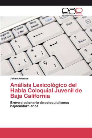 Análisis Lexicológico del Habla Coloquial Juvenil de Baja California de Jahiro Andrade