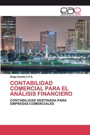 CONTABILIDAD COMERCIAL PARA EL ANÁLISIS FINANCIERO de Diego Acosta C. P. A.