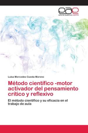 Método científico -motor activador del pensamiento crítico y reflexivo de Luisa Mercedes Cuesta Moreno