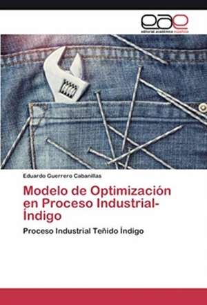 Modelo de Optimización en Proceso Industrial-Índigo de Eduardo Guerrero Cabanillas