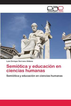 Semiótica y educación en ciencias humanas de Luis Enrique Serrano Aldana