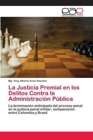 La Justicia Premial en los Delitos Contra la Administración Pública de Mg. Yony Alberto Arias Sánchez