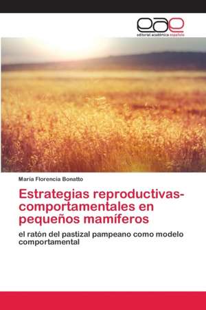 Estrategias reproductivas-comportamentales en pequeños mamíferos de María Florencia Bonatto