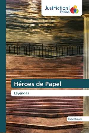 Héroes de Papel de Rafael Franco