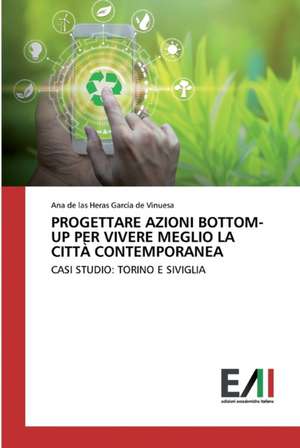 PROGETTARE AZIONI BOTTOM-UP PER VIVERE MEGLIO LA CITTÀ CONTEMPORANEA de Ana de las Heras García de Vinuesa